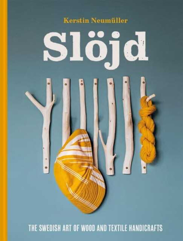 Slojd The Swedish art of wood and textile handicraft