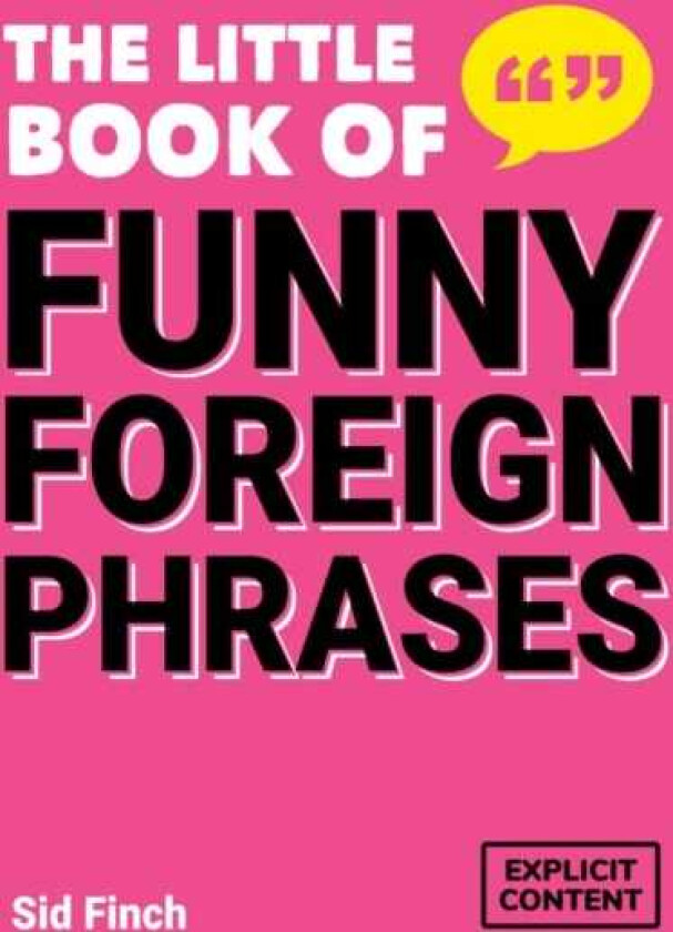 The Little Book of Funny Foreign Phrases A Collection of Creative, Hilarious and Ridiculous Sayings from Across the Globe