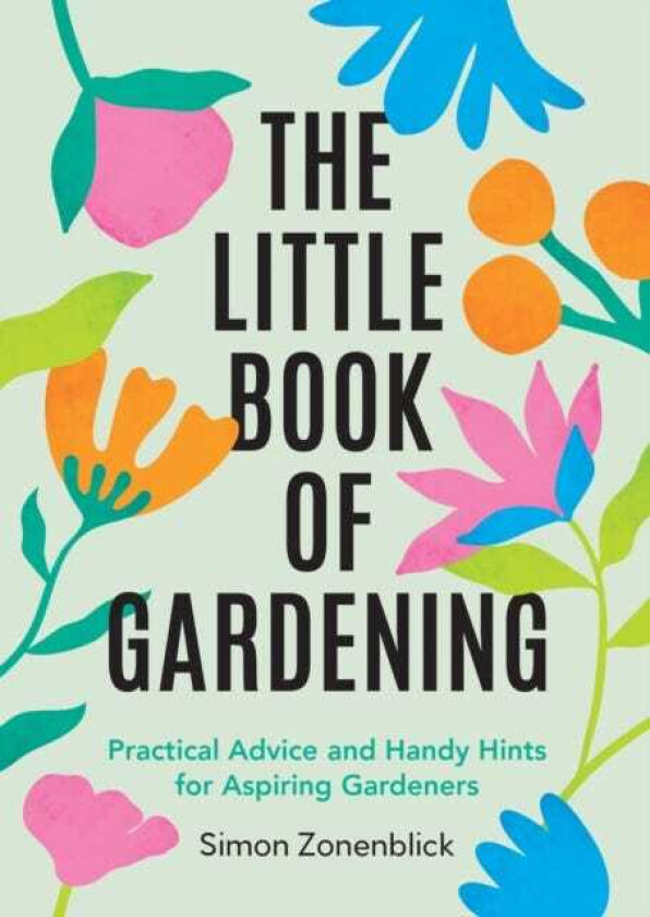 The Little Book of Gardening Practical Advice and Handy Hints for Aspiring Gardeners