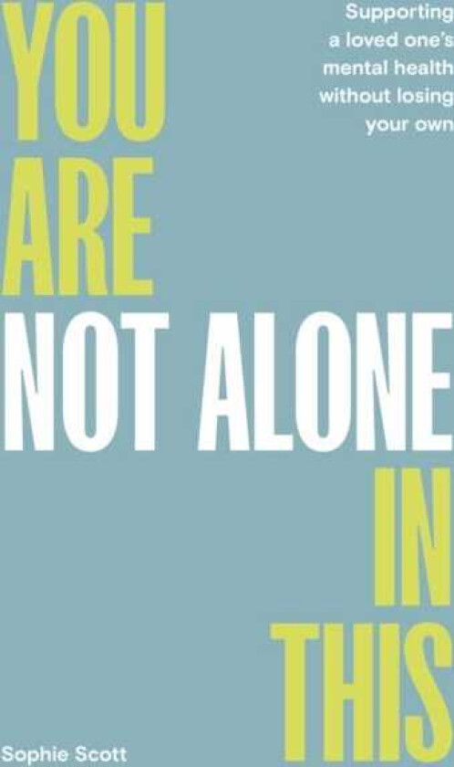 You Are Not Alone In This Supporting a Loved One’s Mental Health Without Losing Your Own