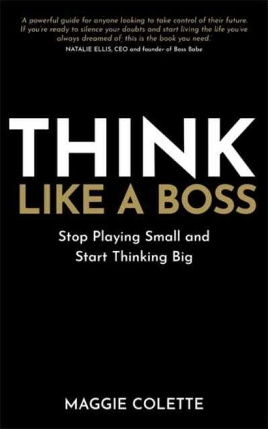 Think Like a Boss Stop Playing Small and Start Thinking Big