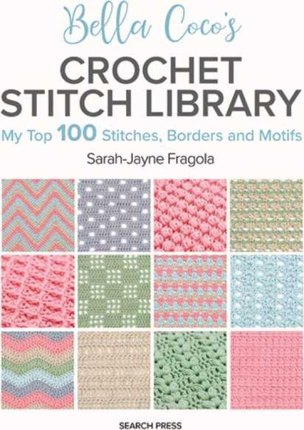 Bella Coco's Crochet Stitch Library My Top 100 Stitches, Borders and Motifs