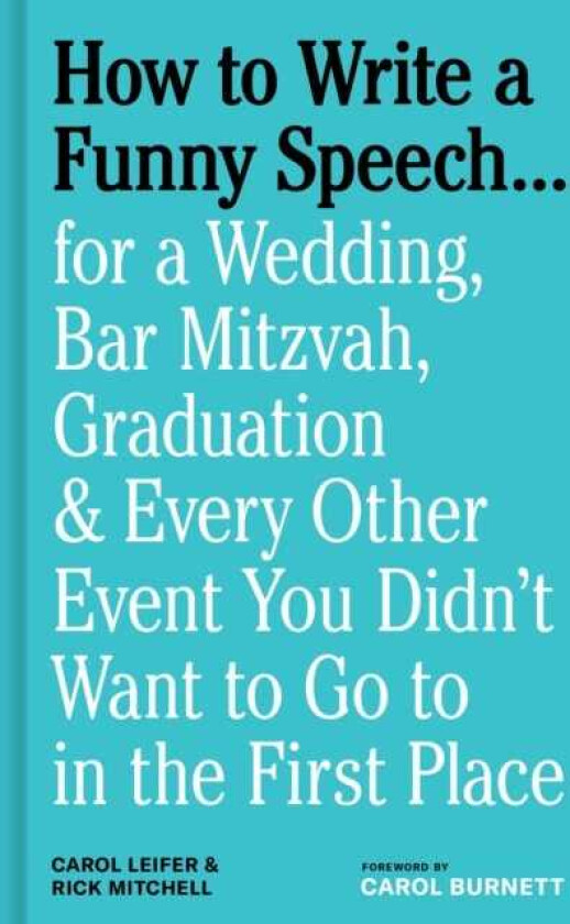 How to Write a Funny Speech… for a Wedding, Bar Mitzvah, Graduation & Every Other Event You Didn't Want to Go to in the First Place