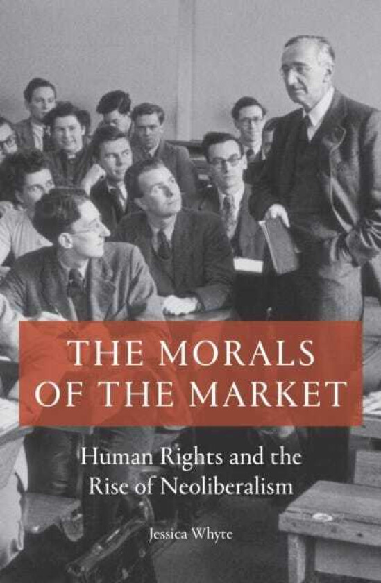 The Morals of the Market  Human Rights and the Rise of Neoliberalism