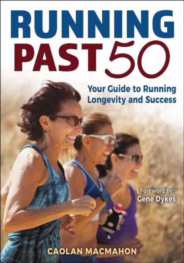 Running Past 50 Your Guide to Running Longevity and Success