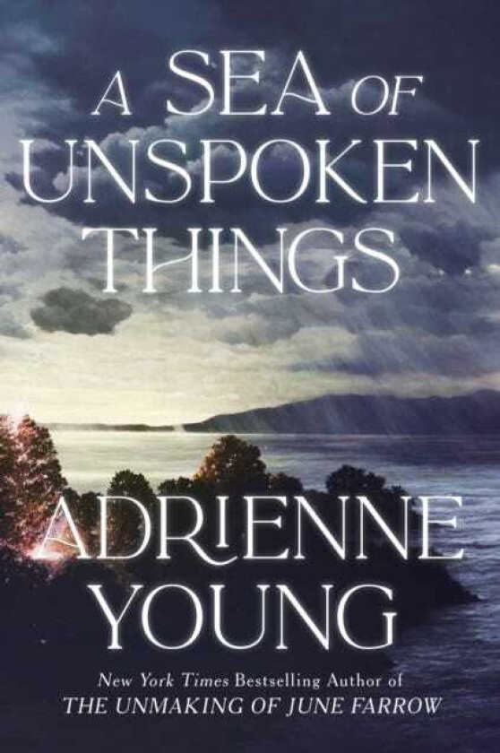 A Sea of Unspoken Things the new magical mystery from the bestselling author of Spells for Forgetting