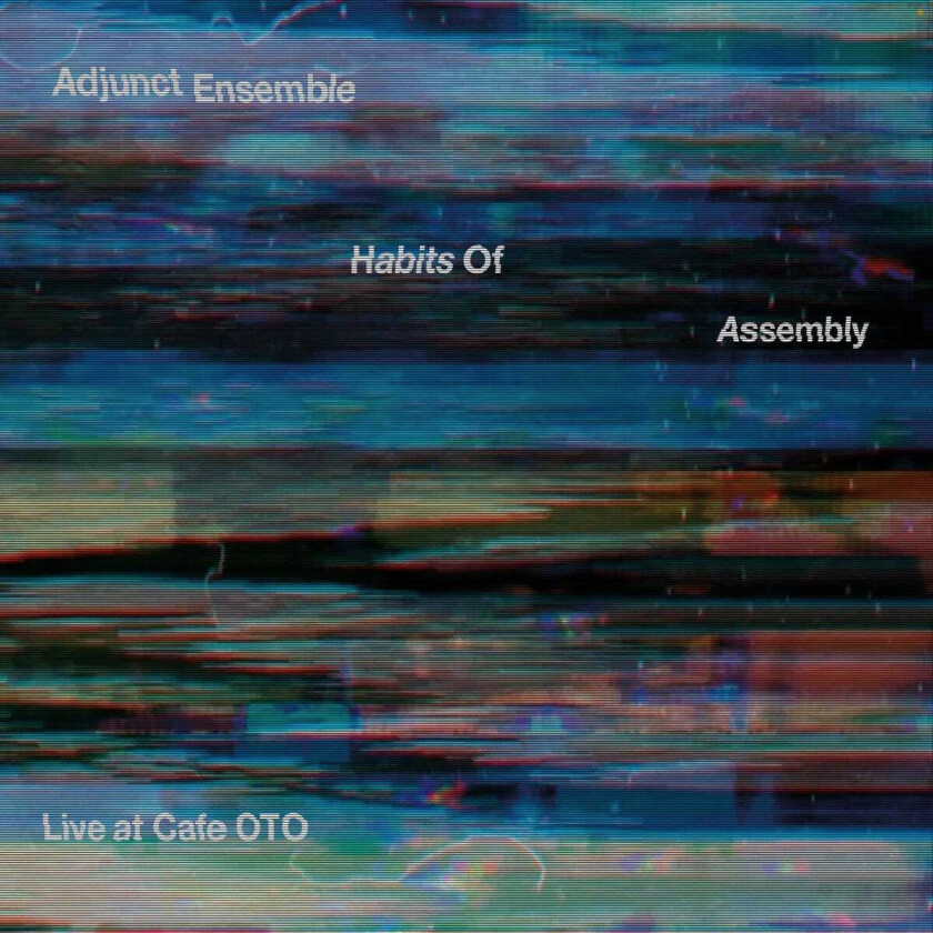 Adjunct Ensemble Habits Of Assembly Live at Cafe OTO CD