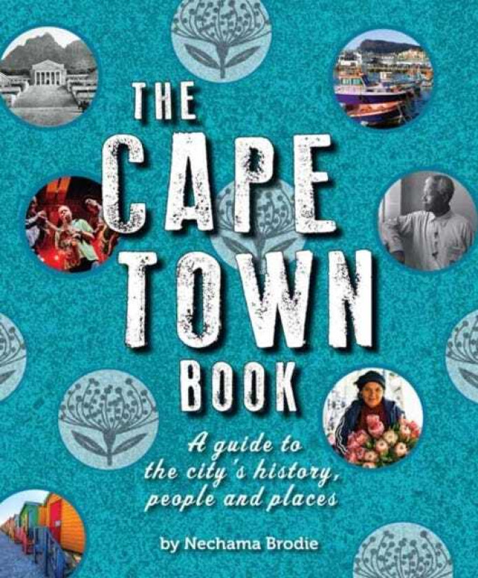 The Cape Town Book A Guide to the City's History, People and Places