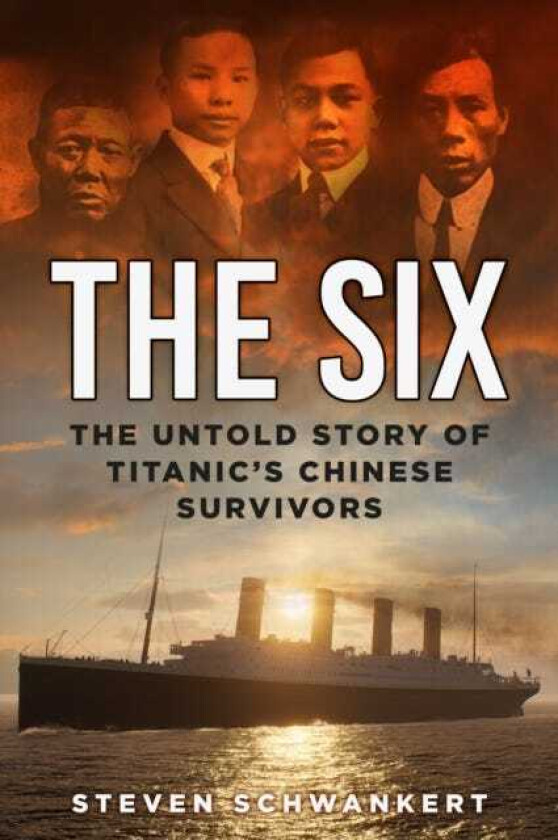The Six The Untold Story of Titanic’s Chinese Survivors
