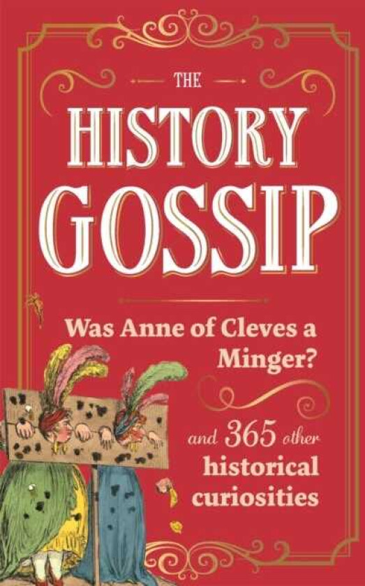 The History Gossip Was Anne of Cleves a Minger? and 365 Other Historical Curiosities