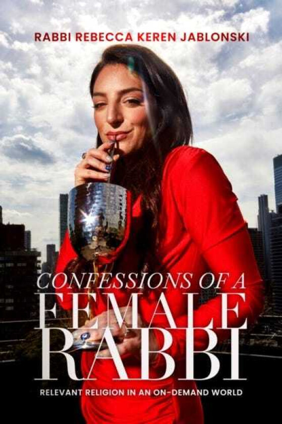 Confessions of a Female Rabbi Relevant Religion in an OnDemand World
