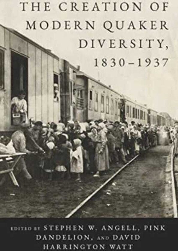 The Creation of Modern Quaker Diversity, 1830–1937