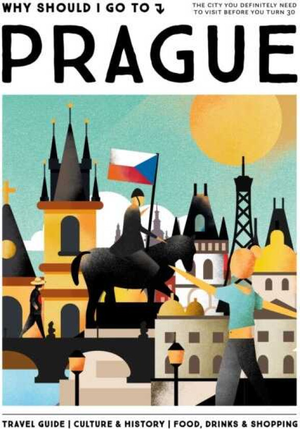 Why Should I Go To Prague The city you definitely need to visit before you turn 30