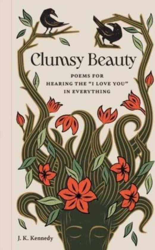Clumsy Beauty Poems for Hearing the "I Love You" in Everything