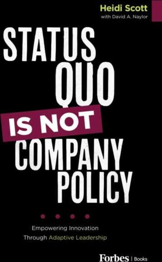 Status Quo Is Not Company Policy Empowering Innovation through Adaptive Leadership