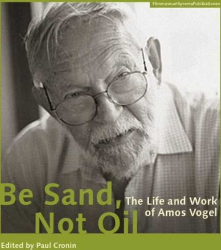 Be Sand, Not Oil – The Life and Work of Amos Vogel