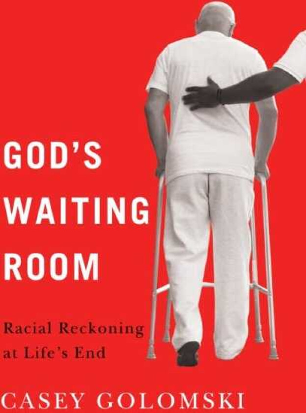 God's Waiting Room Racial Reckoning at Life's End
