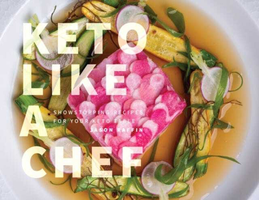 Keto Like a Chef Showstopping Recipes for Your Keto Table