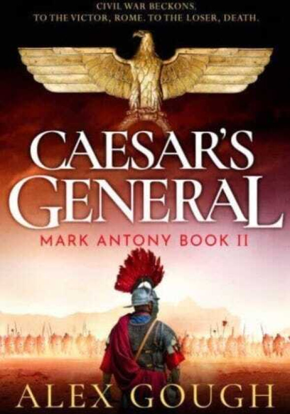 Caesar's General An epic Roman adventure of civil war, love and loyalty