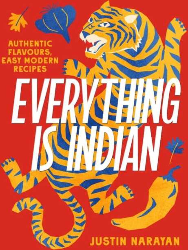 Everything is Indian Authentic flavours, easy modern recipes