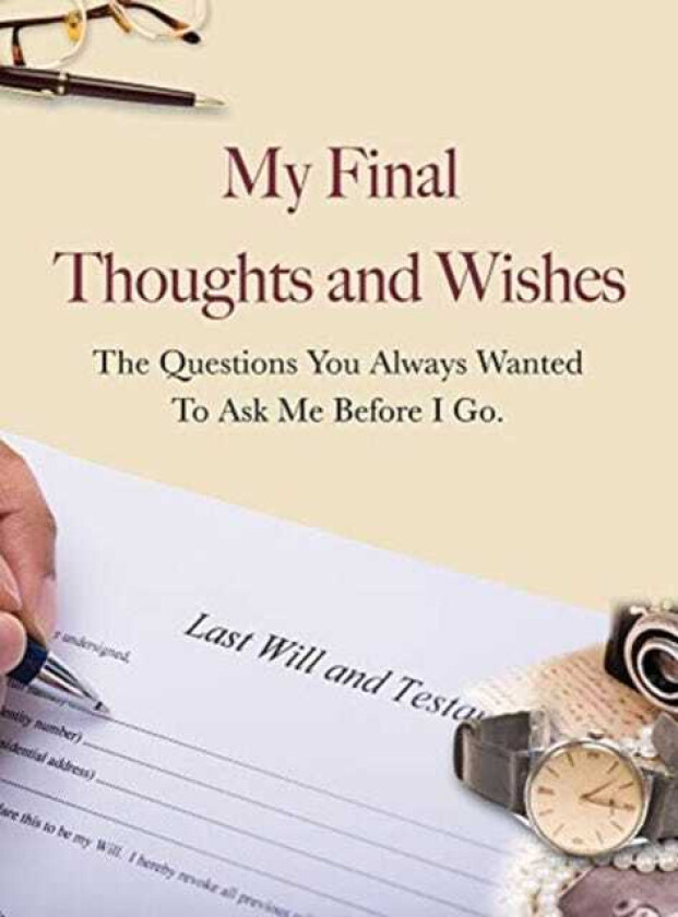 My Final Thoughts and Wishes The questions you always wanted to ask me before I go