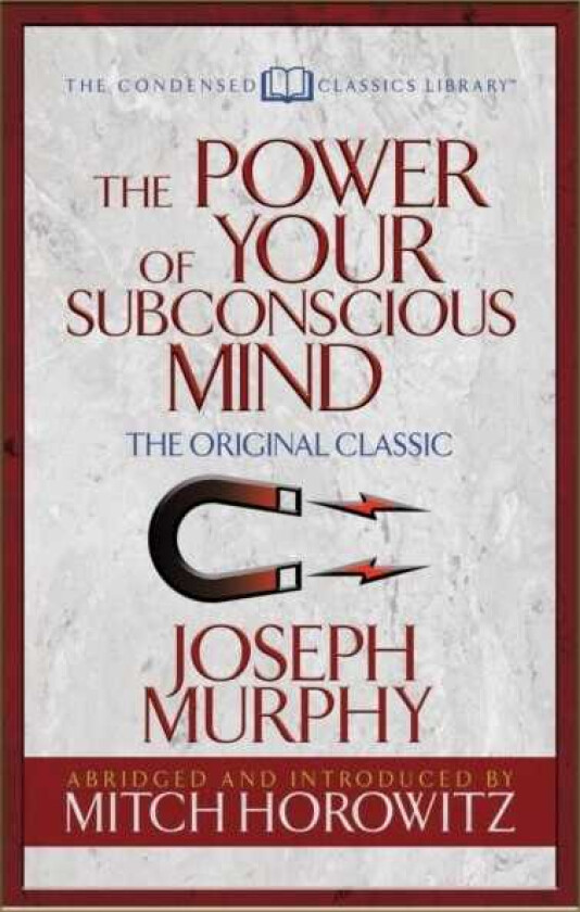 The Power of Your Subconscious Mind (Condensed Classics) The Original Classic
