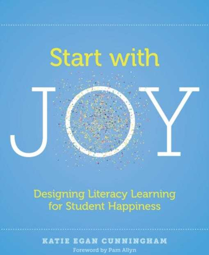 Start with Joy  Designing Literacy Learning for Student Happiness