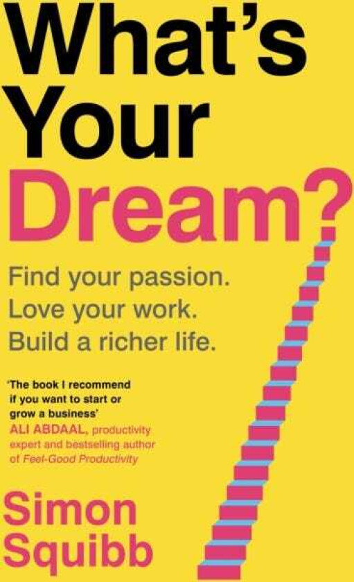 What's Your Dream? Find Your Passion. Love Your Work. Build a Richer Life.