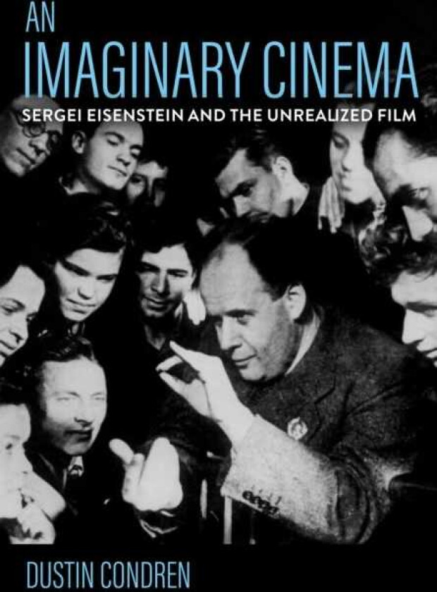An Imaginary Cinema Sergei Eisenstein and the Unrealized Film
