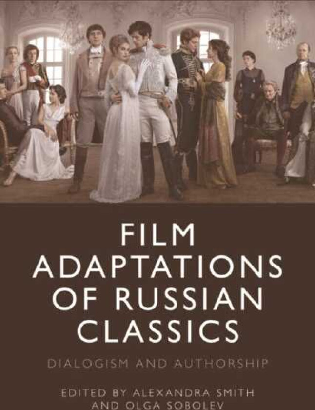 Film Adaptations of Russian Classics  Dialogism and Authorship