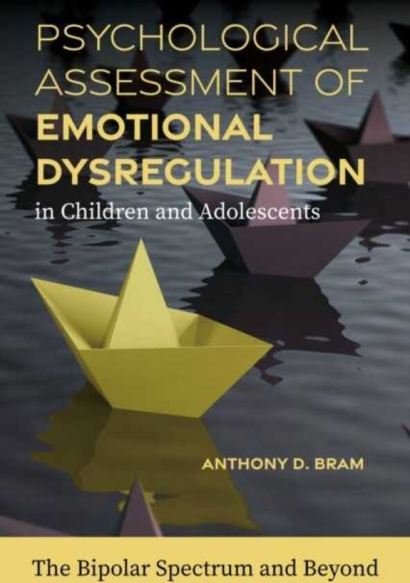 Psychological Assessment of Emotional Dysregulation in Children and Adolescents The Bipolar Spectrum and Beyond