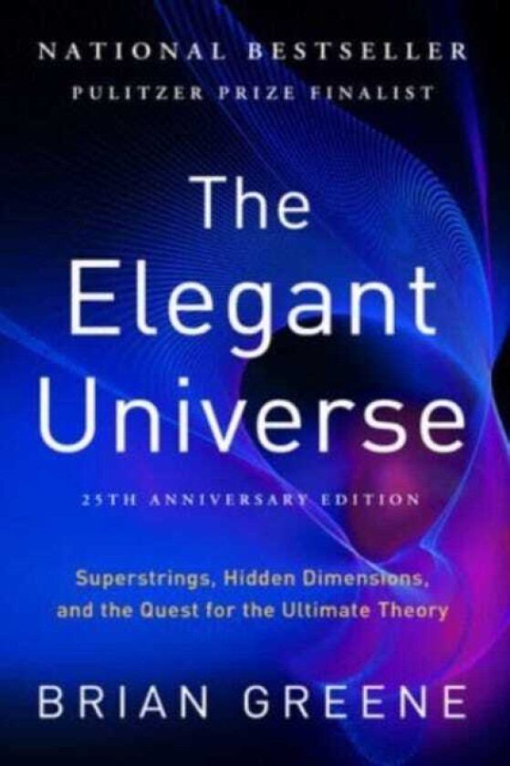 The Elegant Universe Superstrings, Hidden Dimensions, and the Quest for the Ultimate Theory 25th Anniversary