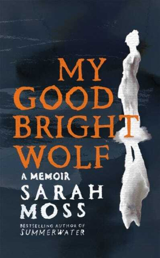 My Good Bright Wolf A Memoir