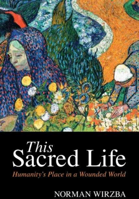 This Sacred Life Humanity's Place in a Wounded World