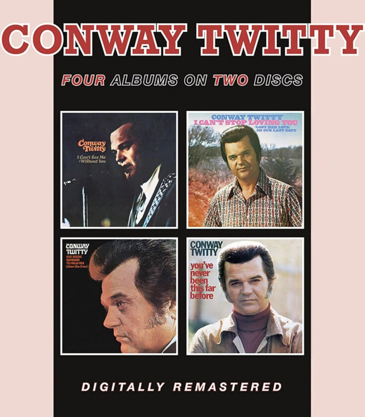 Conway Twitty  I Can't See Me Without You / I Can't Stop Loving You / She Needs Someone To Hold Her (When She Cries) / You've Never Been This Far Before  CD