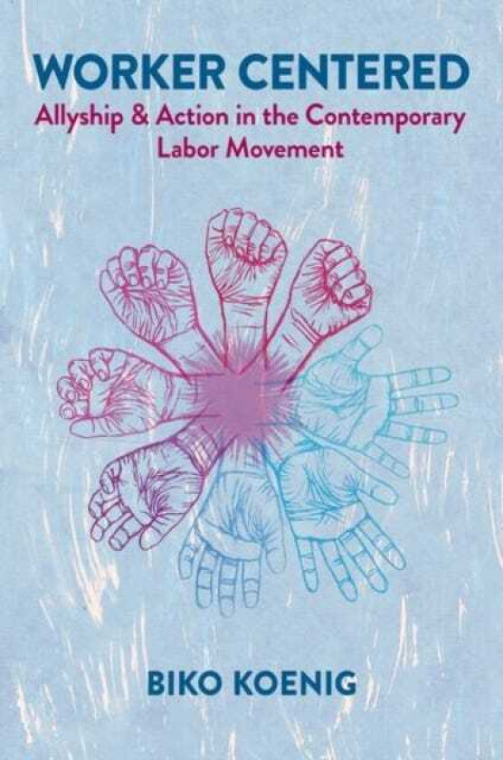 Worker Centered Allyship & Action in the Contemporary Labor Movement