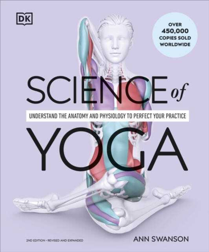 Science of Yoga Understand the Anatomy and Physiology to Perfect Your Practice