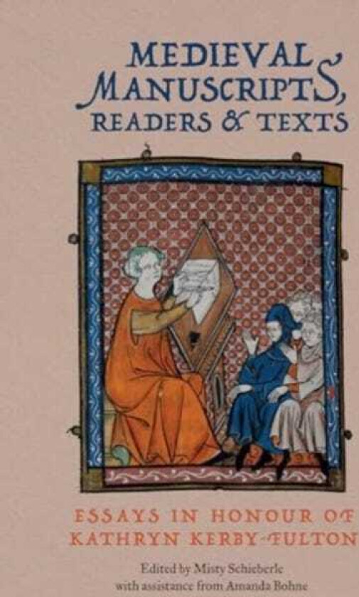 Medieval Manuscripts, Readers and Texts Essays in Honour of Kathryn KerbyFulton