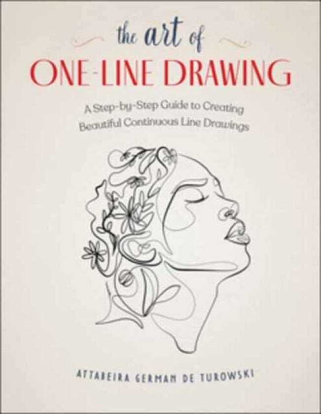 The Art of OneLine Drawing A StepbyStep Guide to Creating Beautiful Continuous Line Drawings