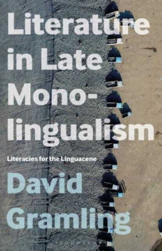 Literature in Late Monolingualism Literacies for the Linguacene