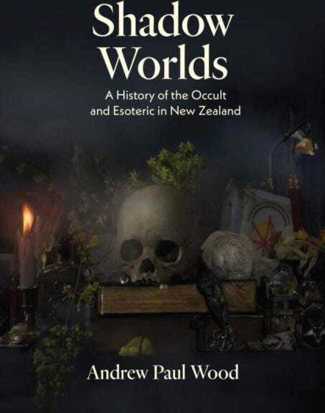 Shadow Worlds  A history of the occult and esoteric in New Zealand