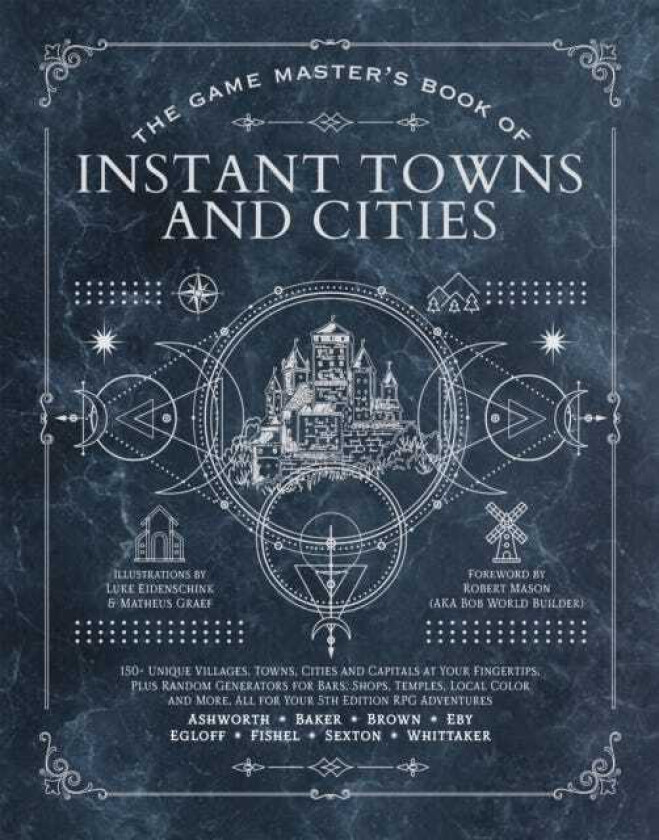 The Game Master's Book of Instant Towns and Cities 160 plus unique villages, towns, settlements and cities, readyondemand, plus random generators for NPCs, side quests, bars, shops, temp