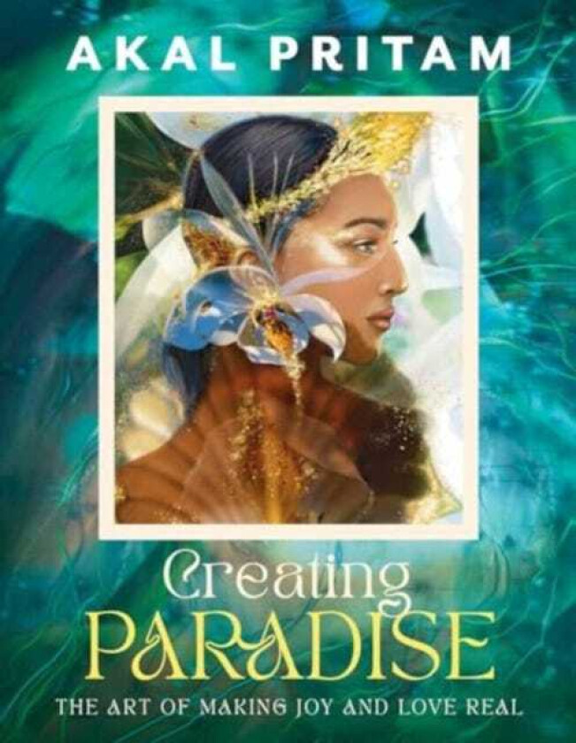 Creating Paradise The art of making joy and love real
