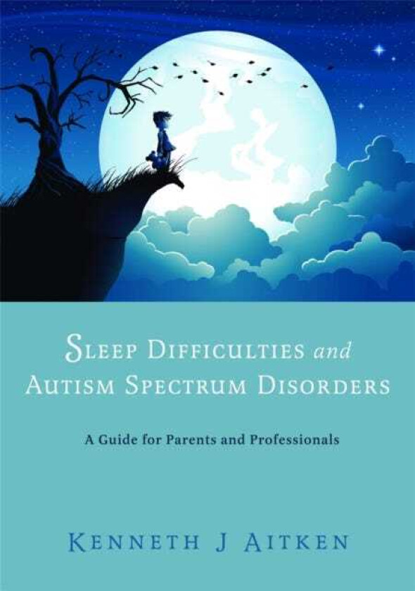 Sleep Difficulties and Autism Spectrum Disorders A Guide for Parents and Professionals