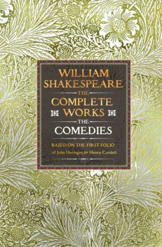 William Shakespeare Complete Works The Comedies Based on the First Folio of John Heminges and Henry Condell