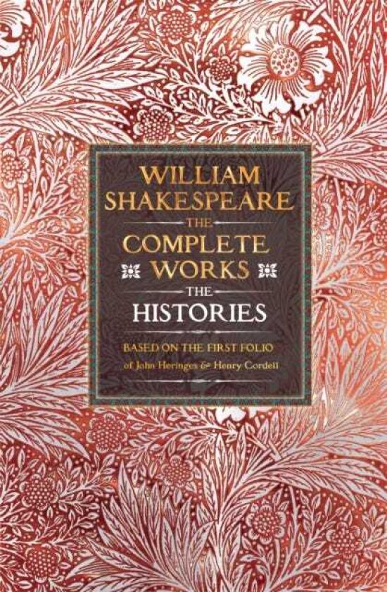 William Shakespeare Complete Works The Histories Based on the First Folio of John Heminges and Henry Condell