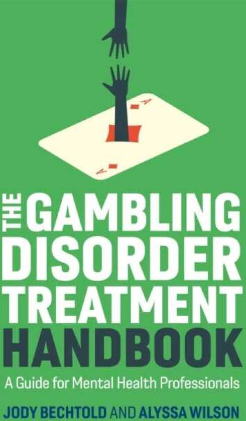 The Gambling Disorder Treatment Handbook A Guide for Mental Health Professionals