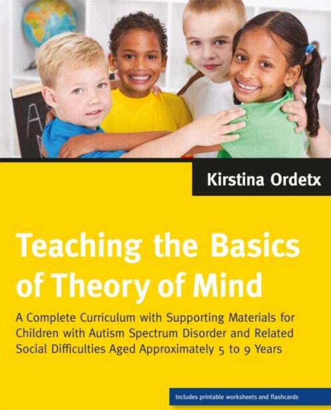 Teaching the Basics of Theory of Mind A Complete Curriculum with Supporting Materials for Children with Autism Spectrum Disorder and Related Social Difficulties Aged Approximately 5 to 9 Y