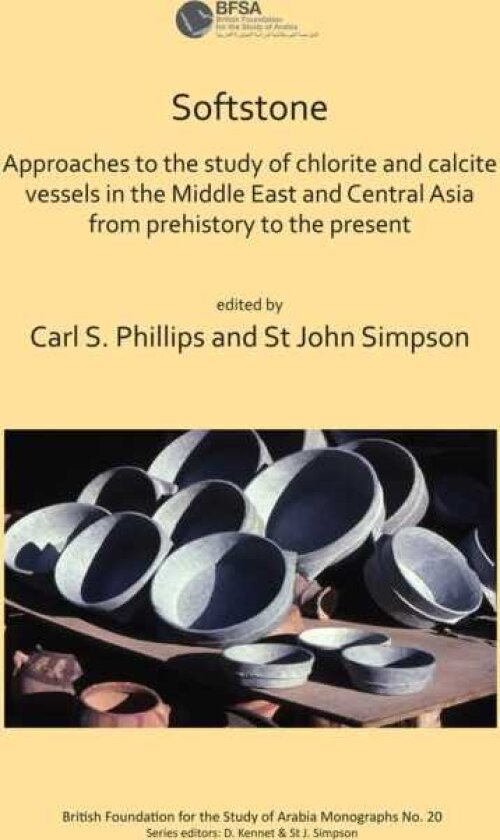 Softstone: Approaches to the study of chlorite and calcite vessels in the Middle East and Central Asia from prehistory to the present