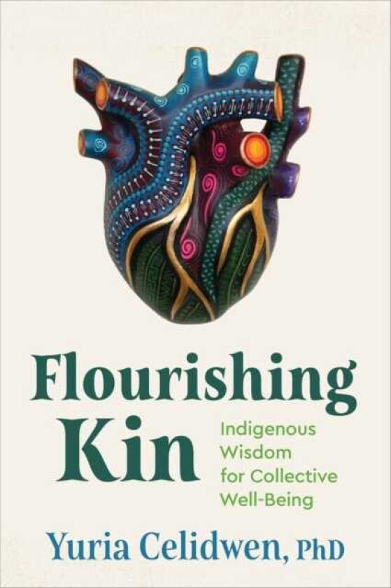 Flourishing Kin Indigenous Wisdom for Collective WellBeing